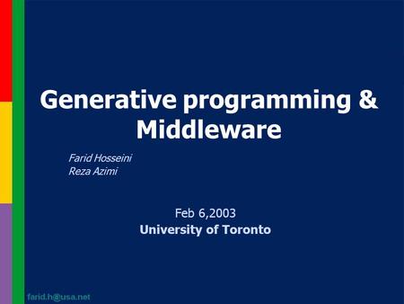 Generative programming & Middleware Farid Hosseini Reza Azimi Feb 6,2003 University of Toronto.