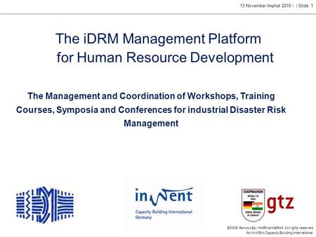 ©2009 ifanos c&p / Hoffmann&Reif. All rights reserved for InWEnt Capacity Building International 13 November Imphal 2010 | | Slide: 1 The iDRM Management.