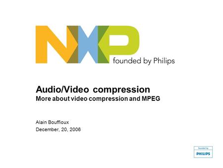 Audio/Video compression More about video compression and MPEG Alain Bouffioux December, 20, 2006.