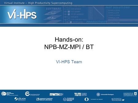 DKRZ Tutorial 2013, Hamburg1 Hands-on: NPB-MZ-MPI / BT VI-HPS Team.