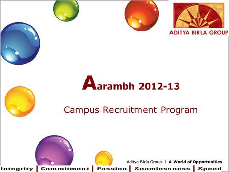 A arambh 2012-13 Campus Recruitment Program. Aditya Birla Group - Let’s reach for the sun.