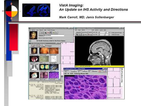 VistA Imaging: An Update on IHS Activity and Directions Mark Carroll, MD; Janis Sollenbarger.