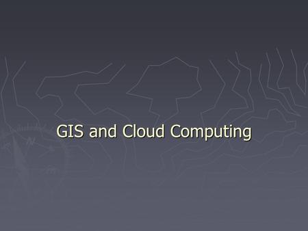 GIS and Cloud Computing. Flickr  Upload and manage your photos online  Share your photos with your family and friends  Post your photos everywhere.