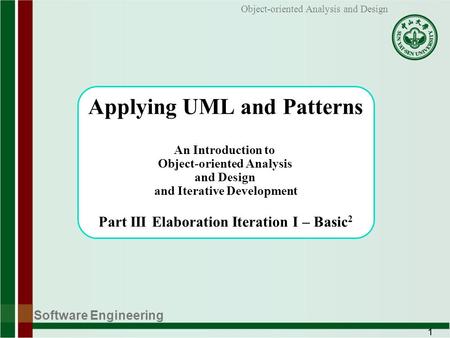 Software Engineering 1 Object-oriented Analysis and Design Applying UML and Patterns An Introduction to Object-oriented Analysis and Design and Iterative.