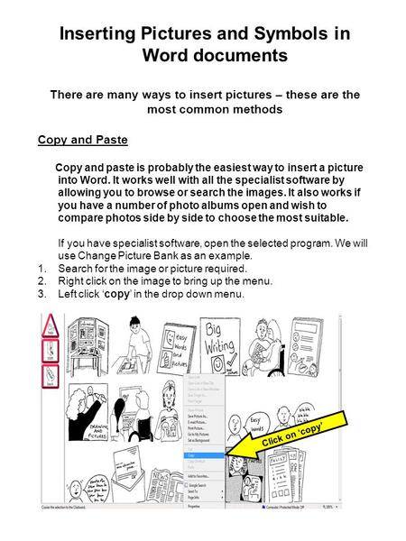 Inserting Pictures and Symbols in Word documents There are many ways to insert pictures – these are the most common methods Copy and Paste Copy and paste.