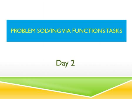 PROBLEM SOLVING VIA FUNCTIONS TASKS Day 2. REFLECTING ON FUNCTIONAL THINKING  Go to mscsummercourses2013.wikispaces.com and then to the Problem Solving.
