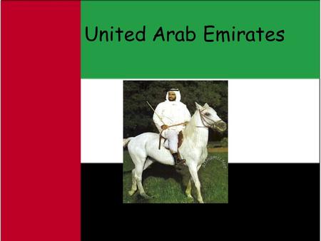 United Arab Emirates. Economy GDP: $57.7 billion 2.2 Million Barrels of oil per day (2 nd in production for OPEC) Exports: crude oil, natural gas Imports:
