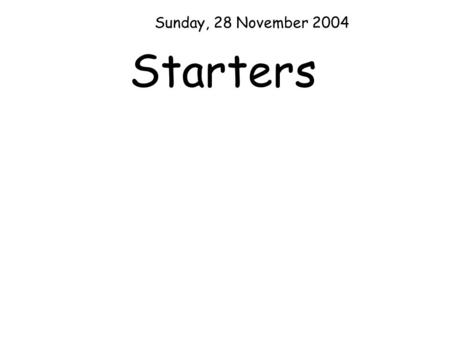 Starters Sunday, 28 November 2004. You have five minutes to write down as many different types of sums giving the answer 7 as you possibly can. 1) 77.