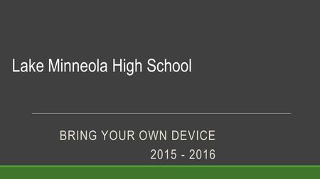 BRING YOUR OWN DEVICE 2015 - 2016 Lake Minneola High School.