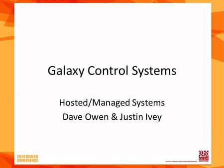 Galaxy Control Systems Hosted/Managed Systems Dave Owen & Justin Ivey.