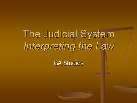 The Judicial System Interpreting the Law GA Studies.