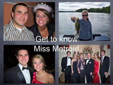 Get to know Miss Metrou!. I went to Marquette Catholic High School and graduated in 2007. I lived in Chicago and went to The Illinois Institute of Art.