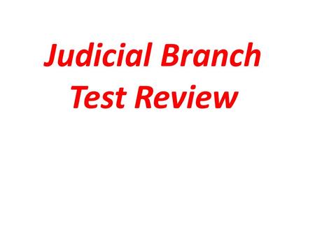 Judicial Branch Test Review. Supreme Court What is the highest court in the Country?