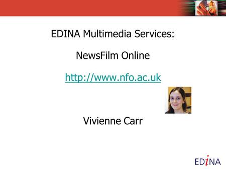 EDINA Multimedia Services: NewsFilm Online  Vivienne Carr