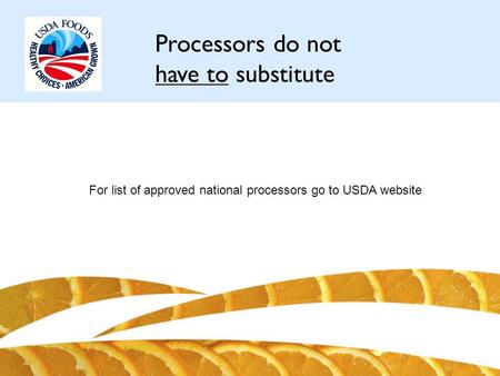 Processors do not have to substitute For list of approved national processors go to USDA website.