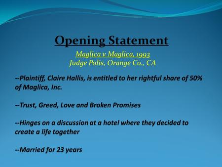 Opening Statement Maglica v Maglica, 1993 Judge Polis, Orange Co., CA.
