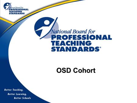 OSD Cohort. NBPTS Five Core Propositions Certificate Areas 1.Teachers are committed to students and their learning. 2.Teachers know the subjects they.
