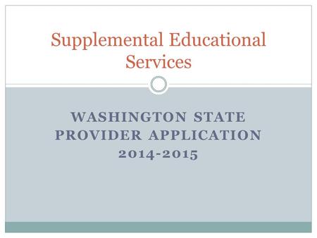 WASHINGTON STATE PROVIDER APPLICATION 2014-2015 Supplemental Educational Services.