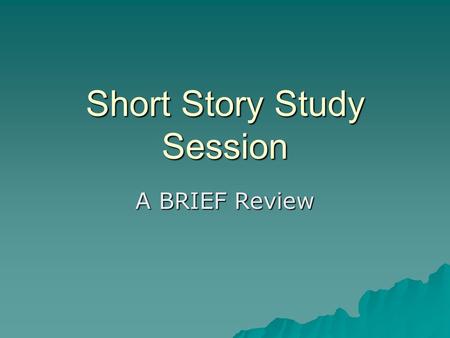 Short Story Study Session A BRIEF Review. What to Study  Literary Elements (Short Story Notes)  Raymond’s Run  A Retrieved Reformation (HONORS ONLY)