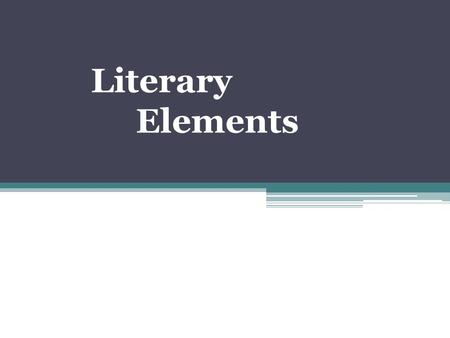 Literary 	Elements.