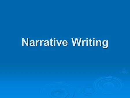 Narrative Writing. The Narrative Essay  Generally autobiographical writing… Tells a true story about an important period, experience or relationship.