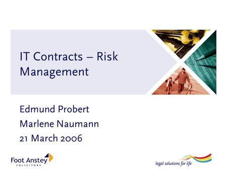  IT Contracts – Risk Management Edmund Probert Marlene Naumann 21 March 2006.