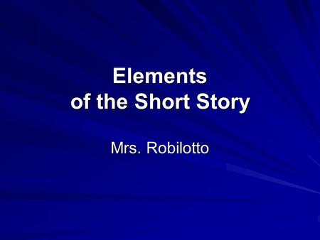 Elements of the Short Story Mrs. Robilotto. Characterization A technique employed by the writer to create and reveal the personalities of characters DIRECT: