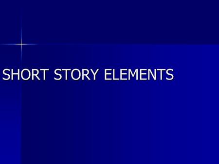 SHORT STORY ELEMENTS. 1.Setting 1.Setting the place and TIME of the action of the story the place and TIME of the action of the story 2.Plot 2.Plot series.