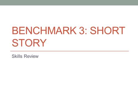 BENCHMARK 3: SHORT STORY Skills Review. Compare and Contrast Compare = similarities Contrast = differences Venn Diagrams are used to show comparisons.