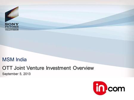 MSM India OTT Joint Venture Investment Overview September 5, 2013.