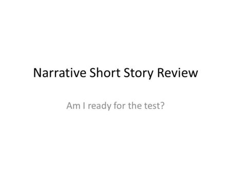 Narrative Short Story Review Am I ready for the test?