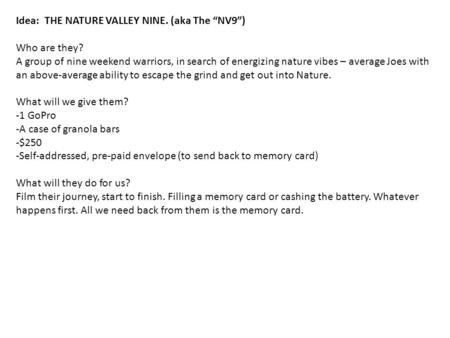 Idea: THE NATURE VALLEY NINE. (aka The “NV9”) Who are they? A group of nine weekend warriors, in search of energizing nature vibes – average Joes with.