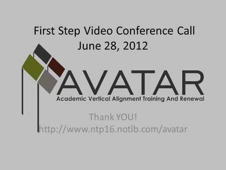 First Step Video Conference Call June 28, 2012 Thank YOU!