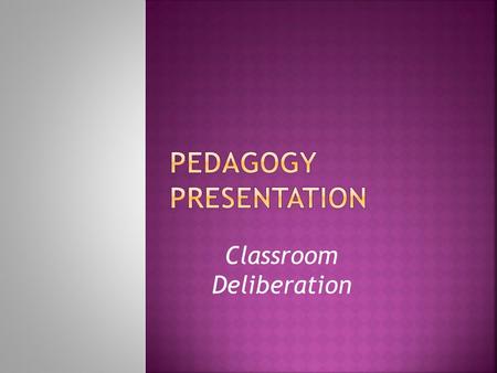 Classroom Deliberation.  “Disciplinary literacy involves the use of reading, reasoning, investigating, speaking, and writing required to learn and.