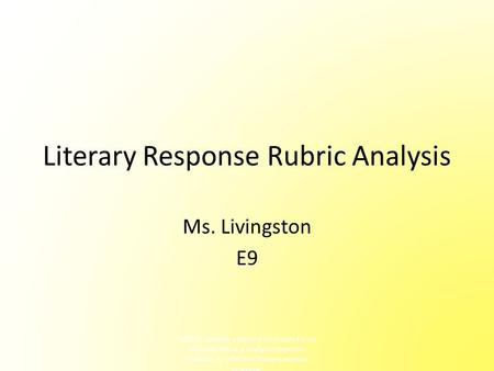 Literary Response Rubric Analysis Ms. Livingston E9 SWBAT Identify essential elements for an effective literary analysis response; Evaluate an effective.