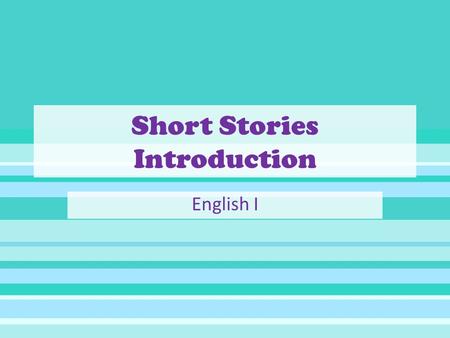 Short Stories Introduction English I. What is a short story? Short, concentrated fictional prose narrative Usually focuses on one main plot, one main.