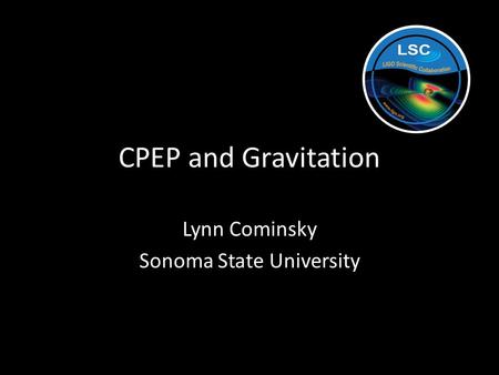 CPEP and Gravitation Lynn Cominsky Sonoma State University.