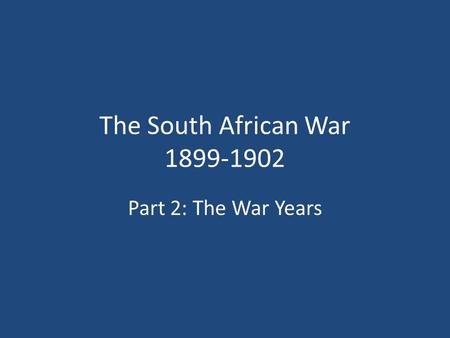 The South African War 1899-1902 Part 2: The War Years.