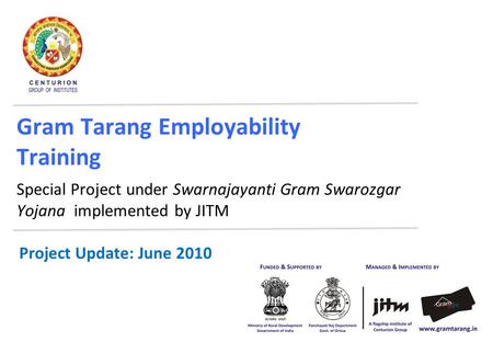 Gram Tarang Employability Training Special Project under Swarnajayanti Gram Swarozgar Yojana implemented by JITM Project Update: June 2010.