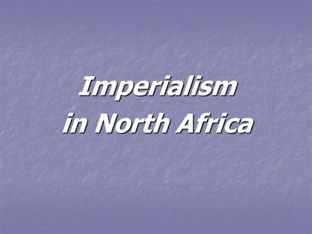 Imperialism in North Africa.