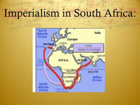 Imperialism in South Africa:.  In 1652, a European settlement was established by the Dutch East India Company at the Cape of Good Hope.  At first, it.