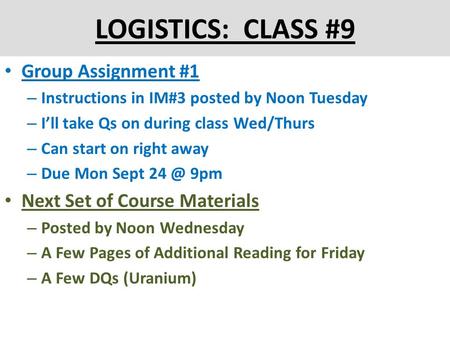 LOGISTICS: CLASS #9 Group Assignment #1 – Instructions in IM#3 posted by Noon Tuesday – I’ll take Qs on during class Wed/Thurs – Can start on right away.