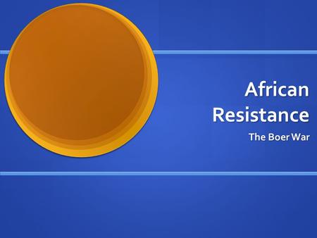 African Resistance The Boer War. History of the Boers 1. The Dutch came to the Cape of Good Hope in 1652 to establish a way station. 1. The Dutch came.