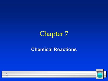 1 Chapter 7 Chemical Reactions. 2 All chemical reactions l have two parts l Reactants - the substances you start with l Products- the substances you end.