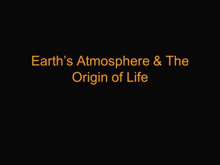 Earth’s Atmosphere & The Origin of Life