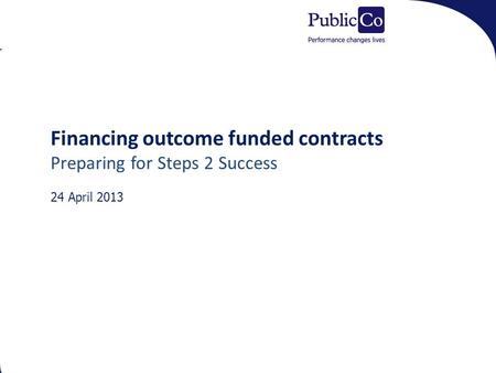 Shaw Trust / CDG Merger Plan Support P Financing outcome funded contracts Preparing for Steps 2 Success 24 April 2013.