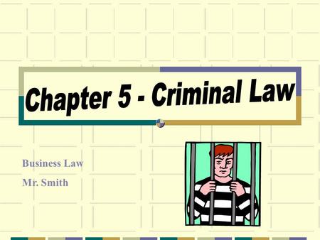 Business Law Mr. Smith. CRIMINAL LAW A crime is a punishable offense against ________________ or the public It disrupts the __________________ we depend.