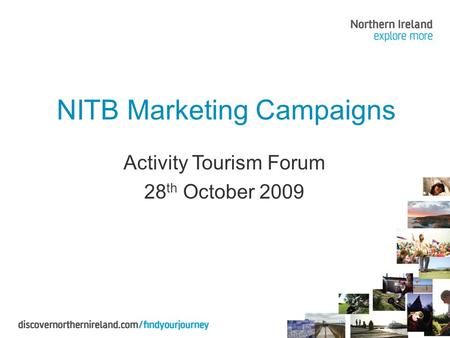 NITB Marketing Campaigns Activity Tourism Forum 28 th October 2009.