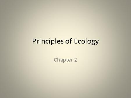 Principles of Ecology Chapter 2. Student Performance Standards SB4. Students will assess the dependence of all organisms on one another and the flow of.