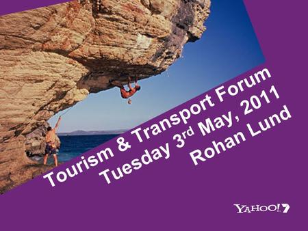 Tourism & Transport Forum Tuesday 3 rd May, 2011 Rohan Lund.